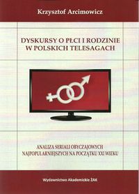 Dyskursy o płci i rodzinie w poskich telesagach - Arcimowicz Krzysztof - książka
