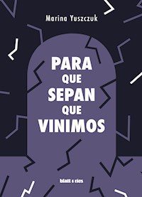 Para que sepan que vinimos - Yuszczuk Marina - ebook