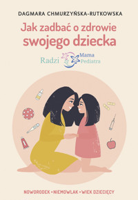 Jak zadbać o zdrowie swojego dziecka. Radzi Mama Pediatra - Dagmara Chmurzyńska-Rutkowska - ebook + książka