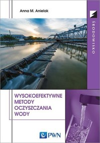 Wysokoefektywne metody oczyszczania wody. - Anna M. Anielak - książka