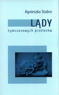 Lądy tymczasowych przelotów - Stabro Agnieszka - książka