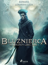 Bluźnierca. Wybrańcy Losu. Tom 1 - Barbara Uznańska-Loch - ebook