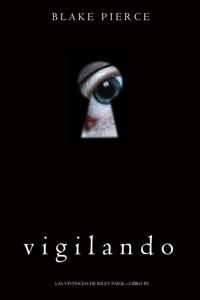 Vigilando (Las Vivencias de Riley Paige—Libro #1) - Blake Pierce - ebook
