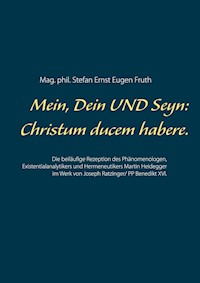 Mein, Dein UND Seyn: Christum ducem habere. - Mag.phil. Stefan Ernst Eugen Fruth - ebook