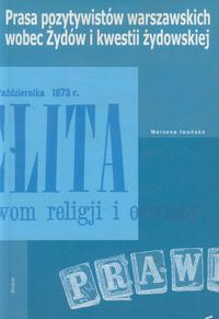 Prasa pozytywistów warszawskich wobec Żydów i kwestii żydowskiej - Iwańska Marzena - książka