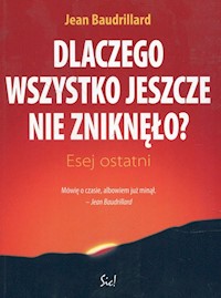 Dlaczego wszystko jeszcze nie zniknęło - Jean Baudrillard - książka