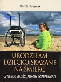 Urodziłam dziecko skazane na śmierć - Koszelak Dorota - książka
