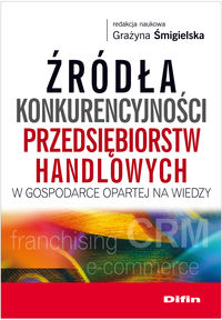 Źródła konkurencyjności przedsiębiorstw handlowych w gospodarce opartej na wiedzy -  - książka