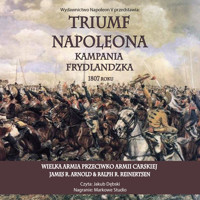 Triumf Napoleona. Kampania frydlandzka 1807 roku - James R. Arnold, Ralph R. Reinertsen - audiobook