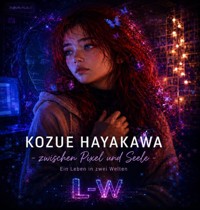 Kozue Hayakawa - Zwischen Pixel und Seele - Ein Leben in zwei Welten - Lee Winter - ebook