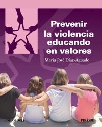 Prevenir la violencia educando en valores - María José Díaz-Aguado - ebook