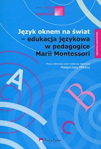 Język oknem na świat - edukacja językowa w pedagogice Marii Montessori - zbiorowa praca - książka