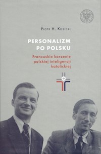 Personalizm po polsku. - Kosicki Piotr H. - książka