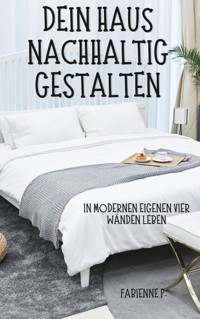 Dein Haus nachhaltig gestalten - Fabienne P. - ebook