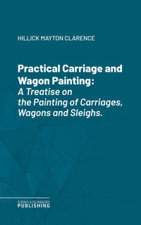 Practical Carriage and Wagon Painting - Mayton Clarence Hillick - ebook