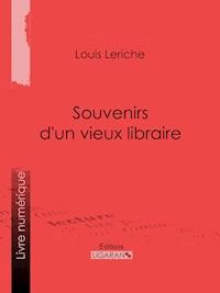Souvenirs d'un vieux libraire - Louis Leriche - ebook