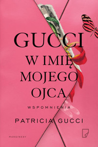 Gucci. W imię mojego ojca - Patricia Gucci - książka