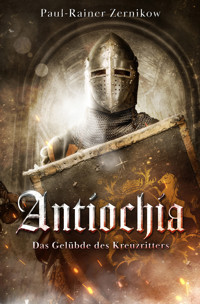 Antiochia: Das Gelübde des Kreuzritters - Paul Rainer Zernikow - ebook