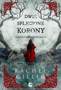 Dwie splecione korony. Seria Tajemnice króla Shepherda. Tom 2 - Rachel Gillig - książka