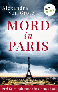 Mord in Paris: Drei Kriminalromane in einem eBook - Alexandra von Grote - ebook