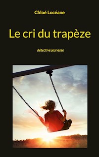 Le cri du trapèze - Chloé Locéane - ebook