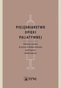 Pielęgniarstwo opieki paliatywnej - Izabela Kaptacz, Krystyna de Walden-Gałuszko, Anna Kaptacz - książka