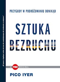 Sztuka bezruchu Przygody w podróżowaniu donikąd - Pico Iyer - książka