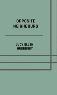 Opposite neighbours - Lucy Ellen Guernsey - ebook