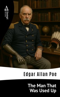 The Man That Was Used Up - Edgar Allan Poe - ebook