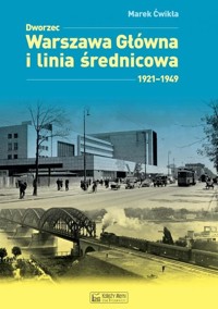 Dworzec Warszawa Główna 1931-1945 i międzywojenna linia średnicowa - Ćwikła Marek - książka