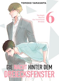Die Nacht hinter dem Dreiecksfenster, Band 6 - The Night Beyond The Tricornered Window - Tomoko Yamashita - ebook