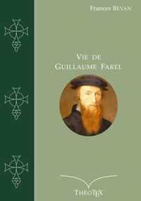 Vie de Guillaume Farel - Frances Bevan - ebook