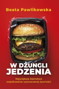 W dżungli jedzenia. Największe kłamstwa współcześnie wytwarzanej żywności - Beata Pawlikowska - książka