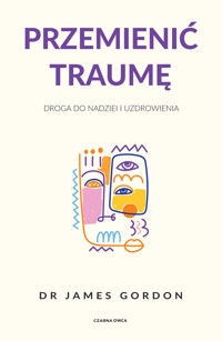 Przemienić traumę. Droga do nadziei i uzdrowienia - James S. Gordon - ebook + książka
