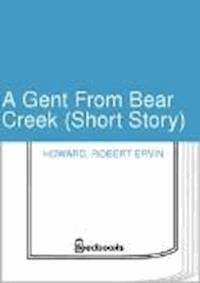 A Gent From Bear Creek (Short Story) - Robert Ervin Howard - darmowy ebook