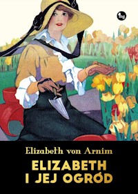 Elizabeth i jej ogród - Arnim Elizabeth - książka