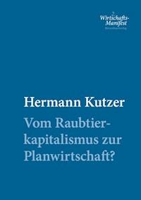 Vom Raubtierkapitalismus zur Planwirtschaft? - Hermann Kutzer - ebook