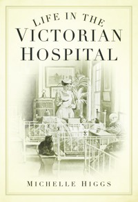 Life in the Victorian Hospital - Michelle Higgs - ebook