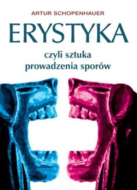Erystyka. czyli sztuka prowadzenia sporów - Artur Schopenhauer - ebook + audiobook