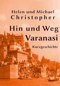 Hin und Weg - Varanasi - Helen Christopher und Michael Christopher - ebook