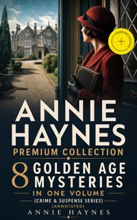 ANNIE HAYNES Premium Collection – 8 Golden Age Mysteries in One Volume (Crime & Suspense Series) (Annotated) - Annie Haynes - ebook