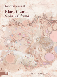 Klara i Luna. Śladami Orfeusza - Katarzyna Marciniak - książka