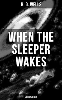 When the Sleeper Wakes (A Dystopian Sci-Fi) - H G Wells - ebook