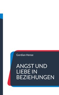 Angst und Liebe in Beziehungen - Gordian Hense - ebook
