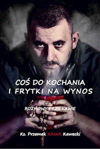 Coś do kochania i frytki na wynos - Kawecki Przemysław - książka