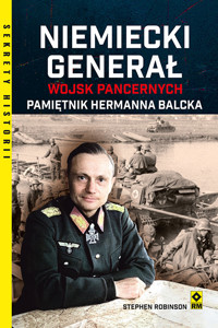 Niemiecki generał wojsk pancernych. Pamiętnik Hermanna Balcka - Stephen Robinson - ebook