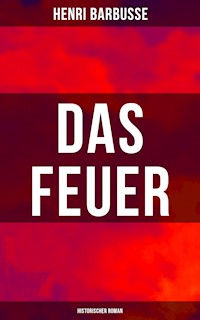 Das Feuer: Historischer Roman - Henri Barbusse - ebook