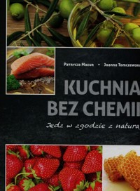 Kuchnia bez chemii - Mazur Patrycja, Tomaczewska Joanna - książka