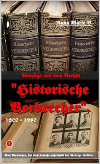 Auszüge aus dem Archiv "Historische Verbrecher". - Anna Marie B - ebook
