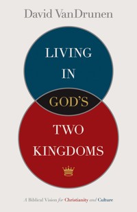 Living in God's Two Kingdoms - David VanDrunen - ebook